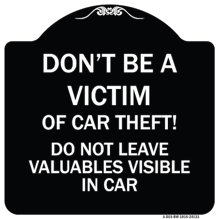 Signmission Dont Victim of Car Theft! Do Not Leave Valuables Visible in Car Aluminum Sign, 18" H, BW-1818-24133 A-DES-BW-1818-24133